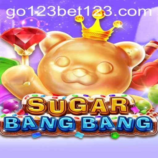 Experience the Thrill of SUGARBANGBANG: A Comprehensive Guide with go123bet